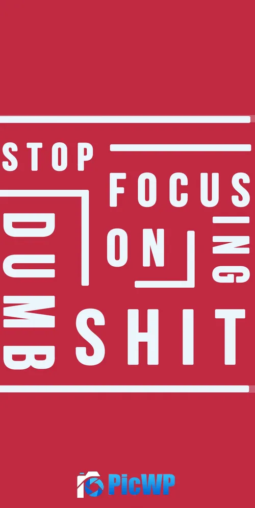 Stop focusing on Dumb Shit quote 3K Mobile Wallpaper